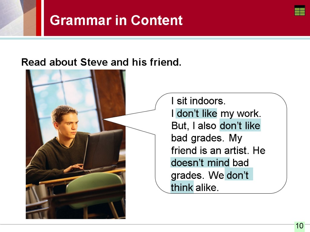 Grammar in Content Read about Steve and his friend. I sit indoors. I don’t